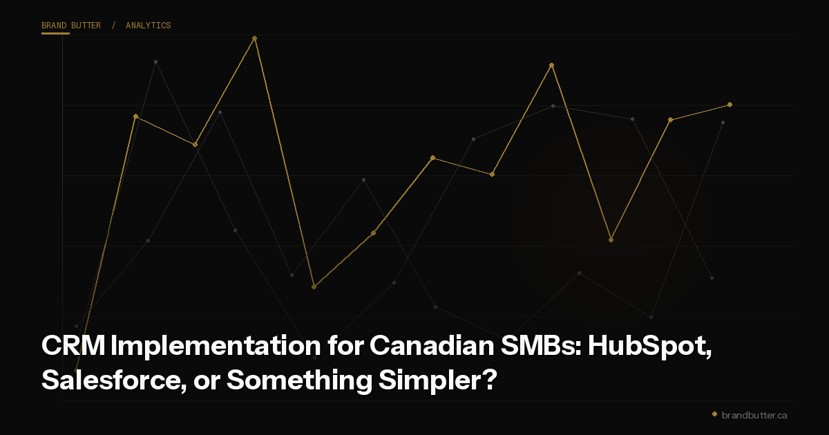 CRM Implementation for Canadian SMBs: HubSpot, Salesforce, or Something Simpler?