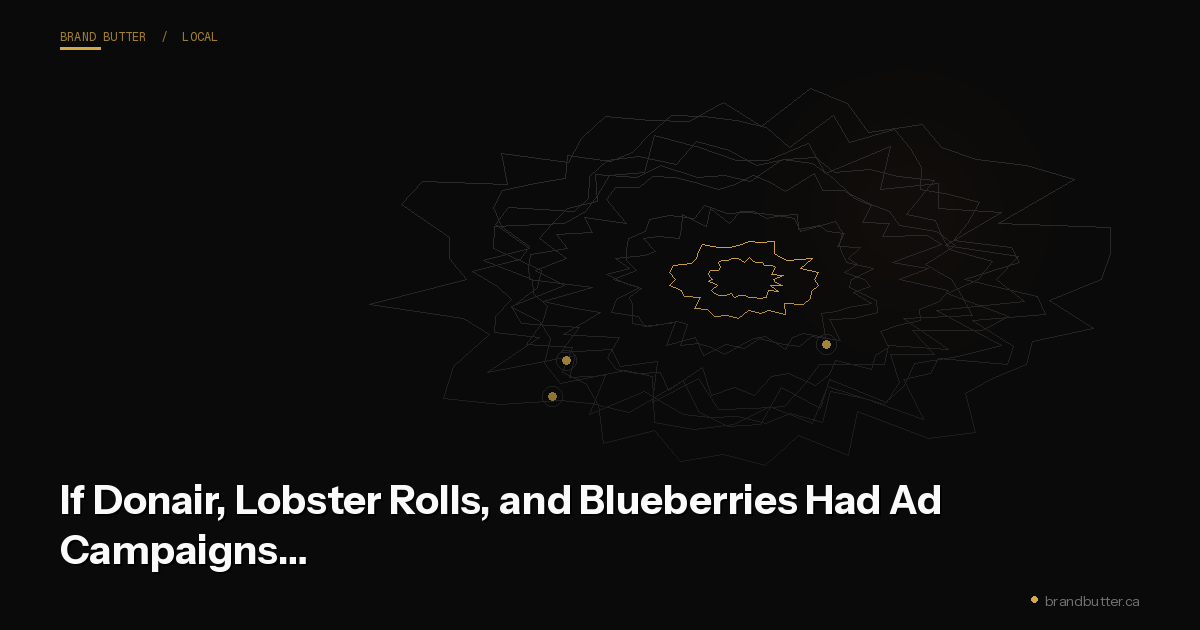 If Donair, Lobster Rolls, and Blueberries Had Ad Campaigns…