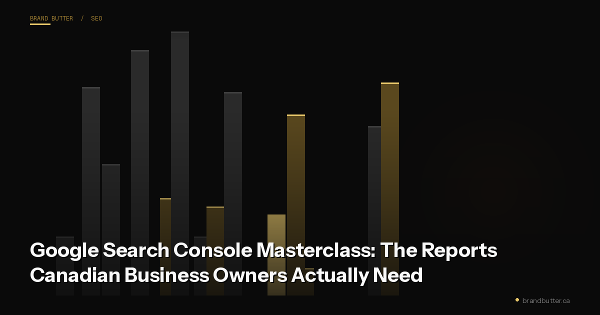 Google Search Console Masterclass: The Reports Canadian Business Owners Actually Need